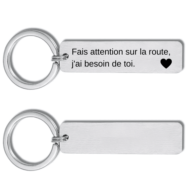 Porte-clé Fais attention sur la route personnalisé, plaque acier gravée « Fais attention sur la route, j'ai besoin de toi » avec un cœur