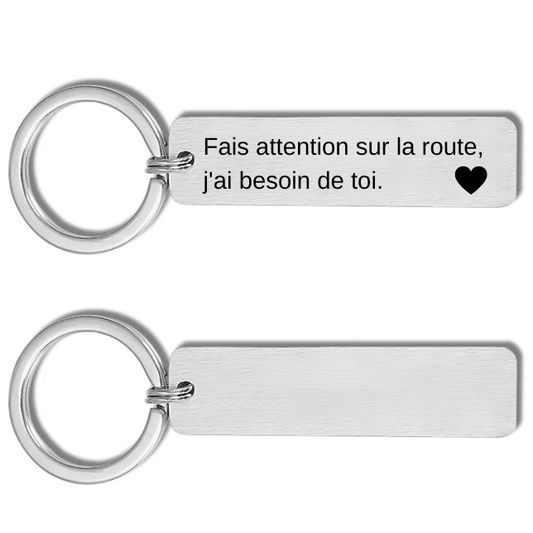 Porte-clé Fais attention sur la route personnalisé, plaque acier gravée « Fais attention sur la route, j'ai besoin de toi » avec un cœur