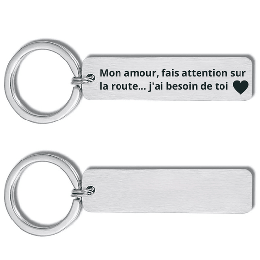 Porte-clé rectangulaire gravé Mon amour fais attention sur la route j'ai besoin de toi, recto message et verso vierge personnalisable