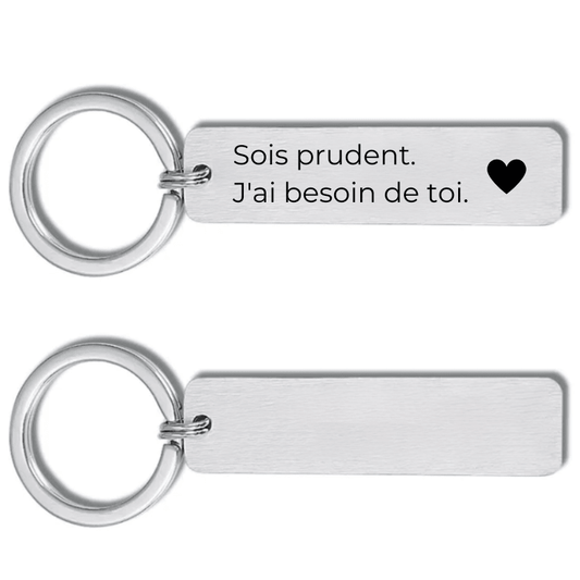 Porte-clé gravé Sois Prudent, J'ai besoin de toi, en acier inoxydable